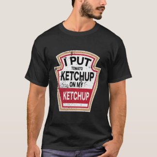 Jag la Tomato Ketchup på min Ketchup New Funny Hal T Shirt