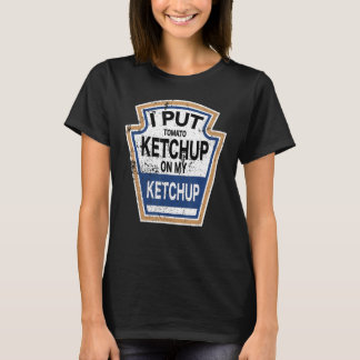 Jag la Tomato Ketchup på min Ketchup Tomato Funny T Shirt