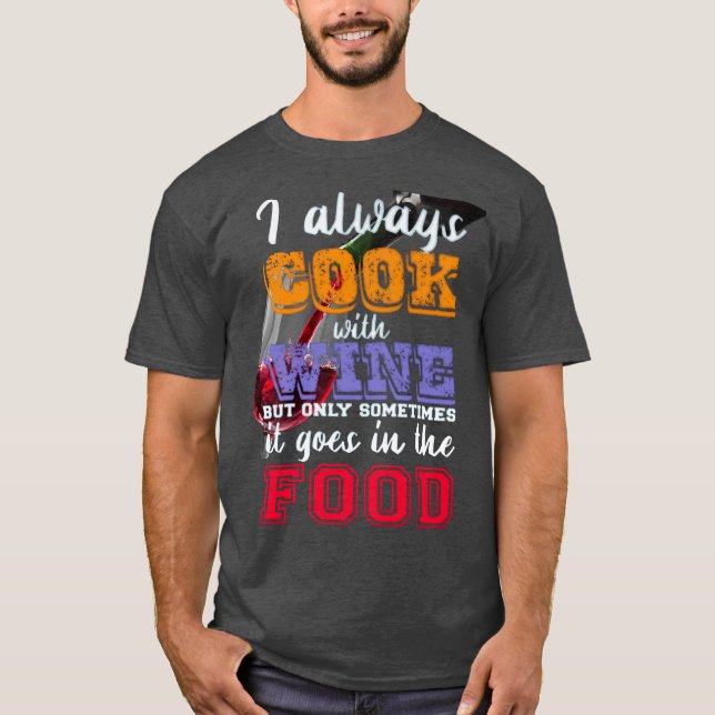 Jag lagar alltid mat med vin Slogan T Shirt (Framsida)