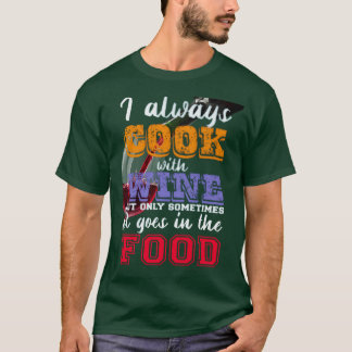 Jag lagar alltid mat med vin Slogan T Shirt