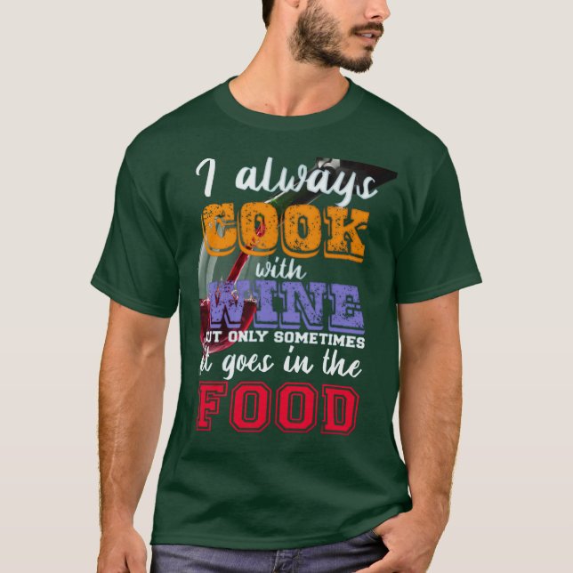 Jag lagar alltid mat med vin Slogan T Shirt (Framsida)