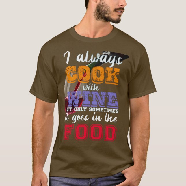 Jag lagar alltid mat med vin Slogan T Shirt (Framsida)