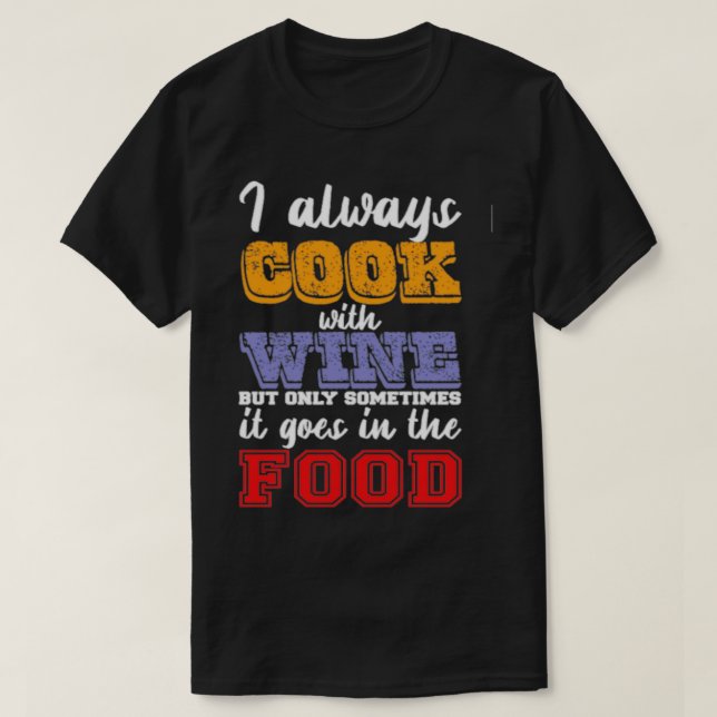Jag lagar alltid mat med vin t shirt (Design framsida)