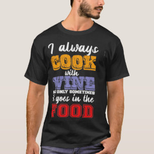 Jag lagar alltid mat med vin t shirt