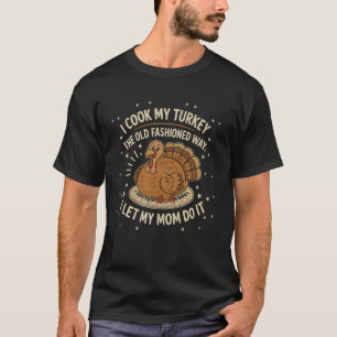 Jag lagar min kalkon på gammalt sätt jag låter min t shirt