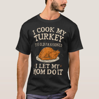 Jag lagar min kalkon på gammalt vis Jag låter min T Shirt