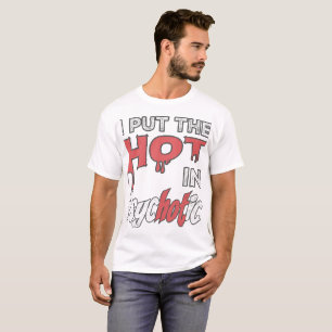 Jag lägger Hetten i psykotisk T Shirt
