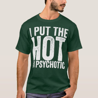 Jag lägger Hetten i psykotisk T Shirt