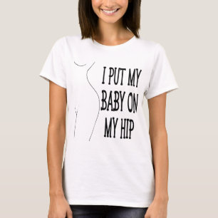 Jag lägger min Baby på min höftliga Mamma och Baby T Shirt