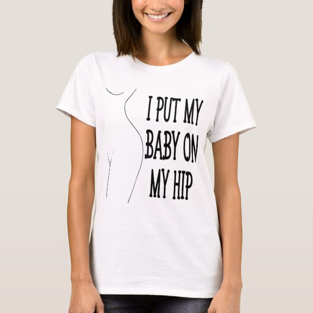 Jag lägger min Baby på min höftliga Mamma och Baby T Shirt (Framsida)
