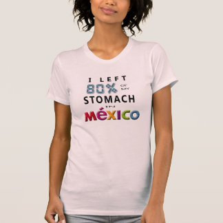 Jag lämnade 80% av min mage i Mexico T Shirt