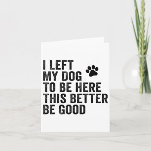 Jag Lämnade min Hund att vara här... bättre vara B Kort