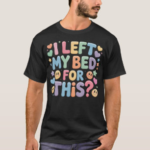 Jag lämnade min säng för detta trött utmattad meme t shirt