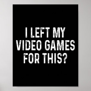 Jag lämnade mina TV-spel för denna roliga gamer Poster