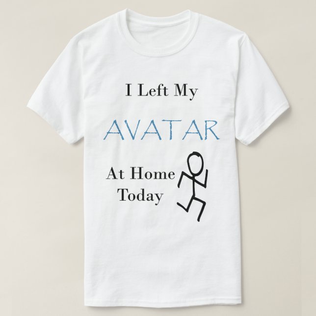 Jag Lämnat min Avatar hemma idag med Stickman T Shirt (Design framsida)