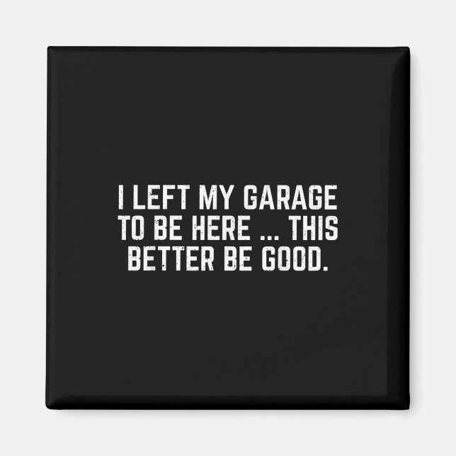 Jag Lämnat min garage att vara här... bättre om ja Magnet (Framsidan)