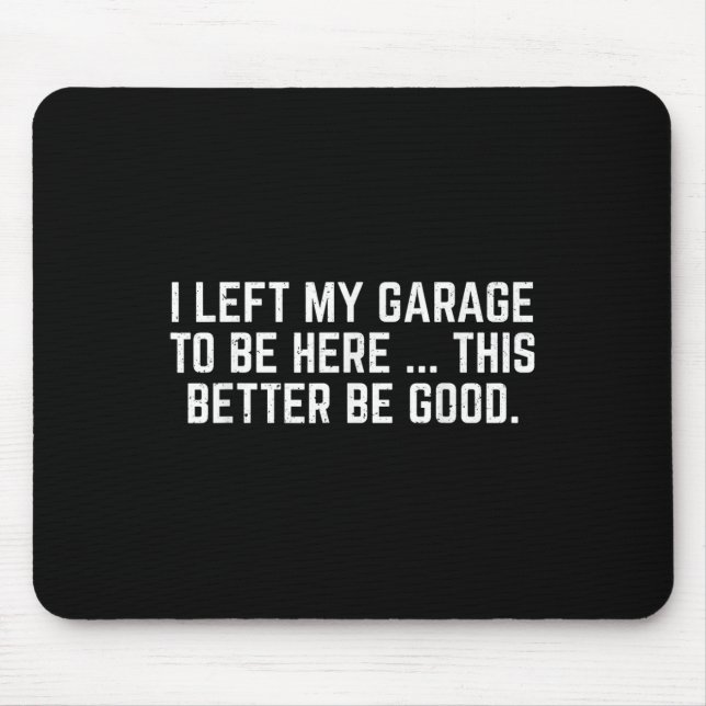 Jag Lämnat min garage att vara här... bättre om ja Musmatta (Framsidan)