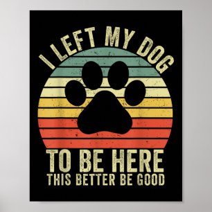 Jag Lämnat min Hund att vara här... bättre vara Br Poster