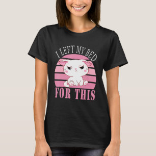 Jag Lämnat mitt ben för den här grumliga kattungen T Shirt