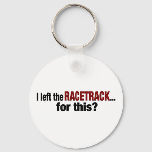 Jag Lämnat Racetrack för detta Nyckelring