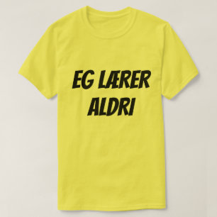 Jag lär mig aldrig, på norska t.ex. æ rer aldri t shirt