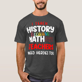 Jag lär ut historien eftersom matematiklärare behö t shirt