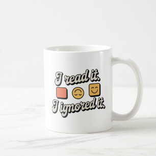 Jag läste det. Jag ignorerade det. Känslomässiga Kaffemugg