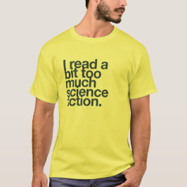 Jag läste lite för mycket science fiction. tee shirt