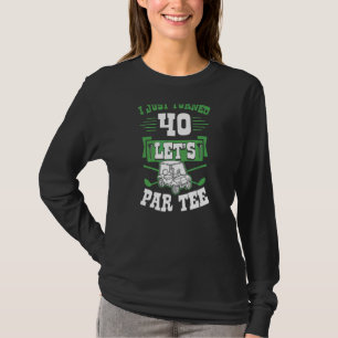 Jag Låt oss precis 40 Par Golf Cart 40:e födelseda T Shirt