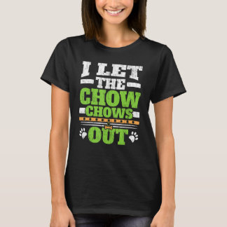 Jag Låter Chow Chows Gå Ut Hundägare Valp Tass K T Shirt