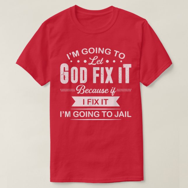 Jag låter guden fixa det, för om jag fixar det... t shirt (Design framsida)