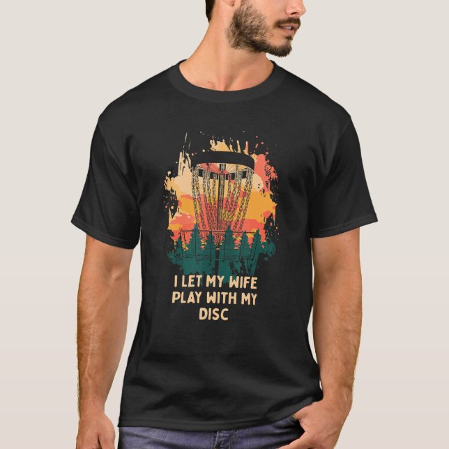 Jag låter min fru spela med min disk golf Humor G T Shirt (Framsida)