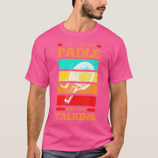 Jag Låter Min Paddle Göra Talande Pingis Bord T Shirt