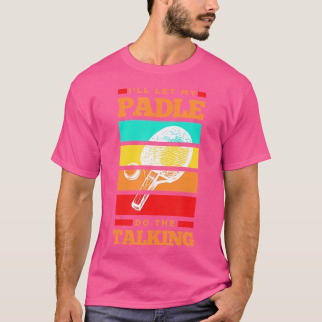 Jag Låter Min Paddle Göra Talande Pingis Bord  T Shirt (Framsida)