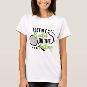 Jag låter min racket göra det pratande/tennis t shirt