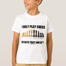 Jag leker endast schack på dagar som avslutar i t shirt