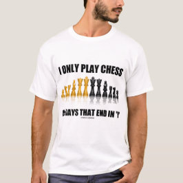 Jag leker endast schack på dagar som avslutar i t shirt