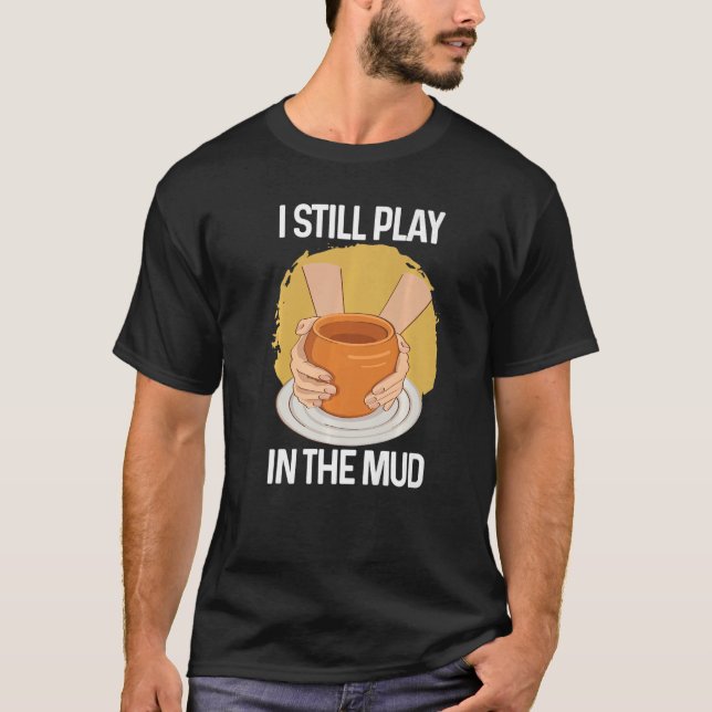 Jag leker fortfarande i Lera Vas Clay Pottery T Shirt (Framsida)
