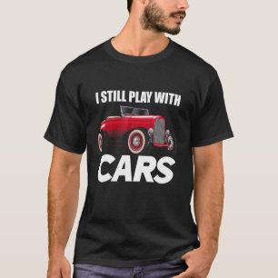 Jag leker fortfarande med bilarnas roliga bil Guy_ T Shirt