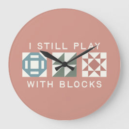 Jag leker fortfarande med block Quilter's Stor Klocka