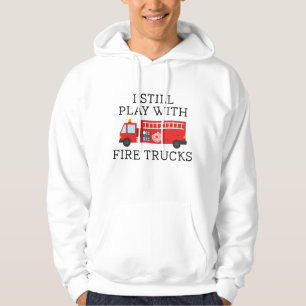 Jag leker fortfarande med brandbilar hoodie