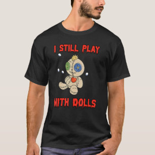 Jag leker fortfarande med dockor Voodoo Doll T Shirt