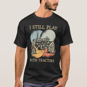 Jag leker fortfarande med traktorernas Lodrät Tra T Shirt