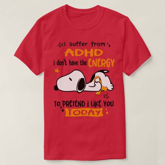 Jag lider av ADHD I har inte den energi som krävs  T Shirt (Design framsida)