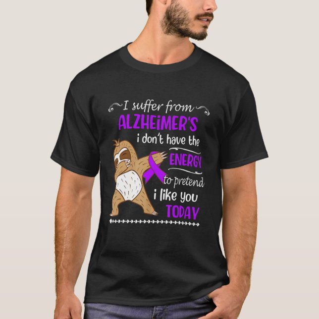Jag lider av Alzheimers sjukdom.. jag har ingen en T Shirt (Framsida)