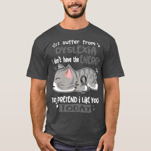 Jag lider av Dyslexia jag inte har energi att göra T Shirt
