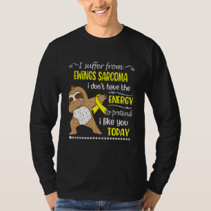 Jag lider av Ewings Sarcoma och jag har inte energ T Shirt