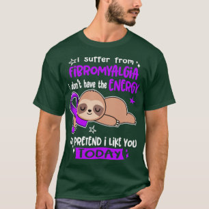 Jag lider av fibromyalgi och har inte energin t shirt