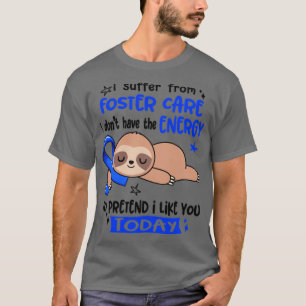 Jag lider av fostervård och jag har inte energin. t shirt