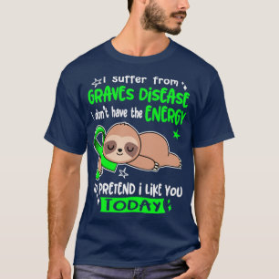 Jag lider av grov sjukdom som jag inte har energi t shirt